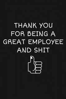 Front cover_Thank You For Being A Great Employee And Shit