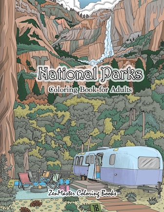 National Parks Coloring Book for Adults: An Adult Coloring Book of National Parks From Around the Country with Country Scenes, Animals, Camping, and More for Stress Relief and Relaxation