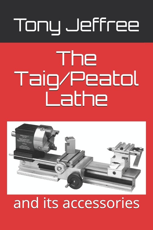 The Taig/peatol Lathe: And Its Accessories