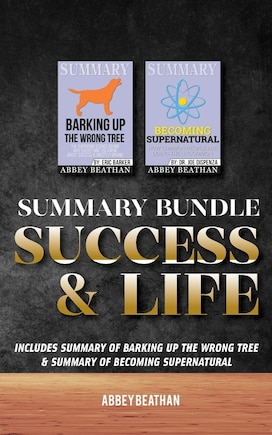 Summary Bundle: Success & Life: Includes Summary Of Barking Up The Wrong Tree & Summary Of Becoming Supernatural