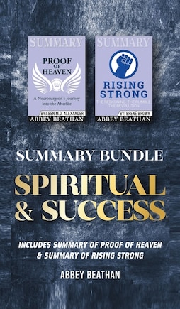 Summary Bundle: Spiritual & Success: Includes Summary Of Proof Of Heaven & Summary Of Rising Strong