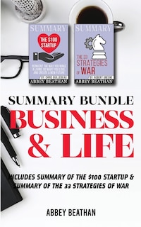 Summary Bundle: Business & Life: Includes Summary Of The $100 Startup & Summary Of The 33 Strategies Of War