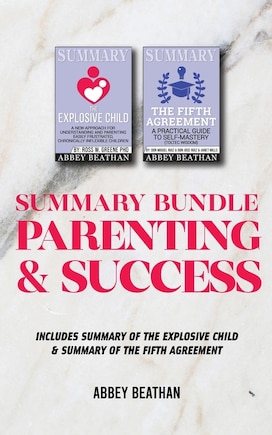 Summary Bundle: Parenting & Success: Includes Summary Of The Explosive Child & Summary Of The Fifth Agreement