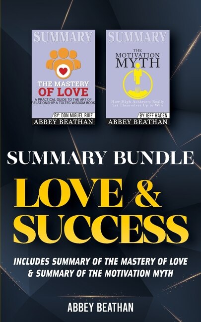 Summary Bundle: Love & Success: Includes Summary Of The Mastery Of Love & Summary Of The Motivation Myth