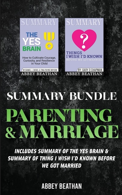 Summary Bundle: Parenting & Marriage: Includes Summary Of The Yes Brain & Summary Of Thing I Wish I'd Known Before