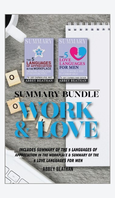 Summary Bundle: Work & Love: Includes Summary Of The 5 Languages Of Appreciation In The Workplace & Summary Of The