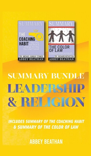 Summary Bundle: Leadership & Religion: Includes Summary Of The Coaching Habit & Summary Of The Color Of Law