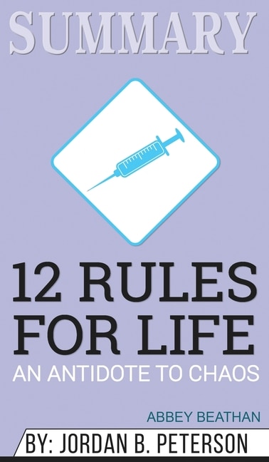 Summary Of 12 Rules For Life: An Antidote To Chaos By Jordan B. Peterson