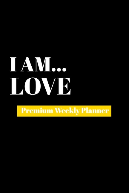 I Am Love: Premium Weekly Planner