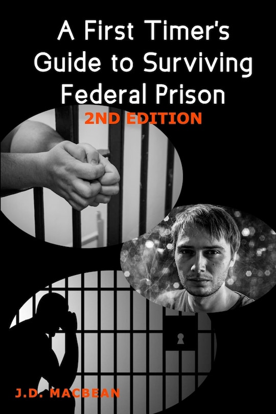 A First Timer's Guide to Surviving Federal Prison -2nd Edition