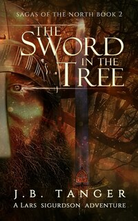 The Sword in the Tree: Sagas of the North Book 2