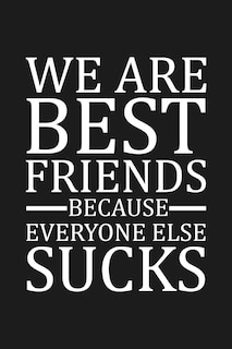 Front cover_We Are Best Friends Because Everyone Else Sucks