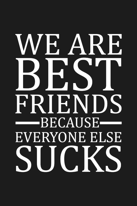 Front cover_We Are Best Friends Because Everyone Else Sucks
