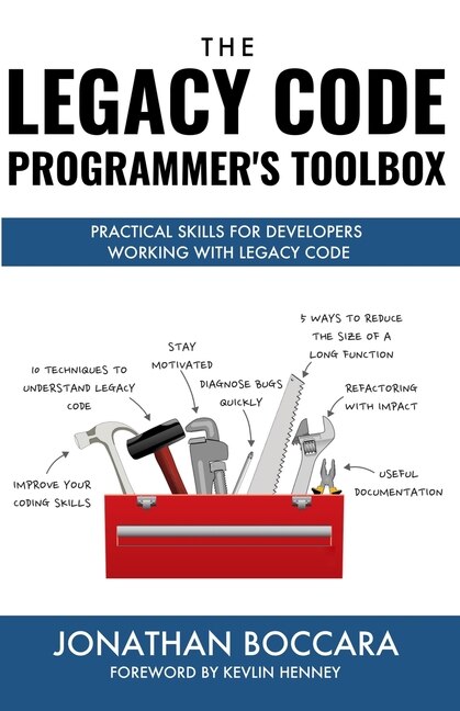 The Legacy Code Programmer's Toolbox: Practical Skills for Software Professionals Working with Legacy Code