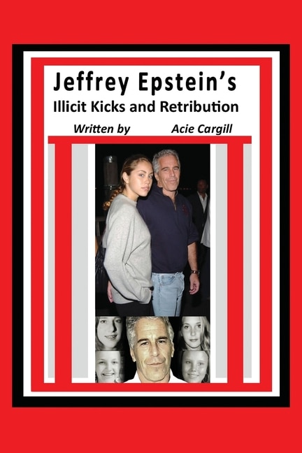 Front cover_Jeffrey Epstein's Illicit Kicks and Retribution