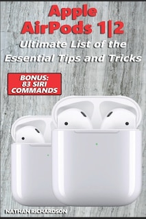 Apple Airpods 1 / 2 - Ultimate List Of The Essential Tips And Tricks (bonus: 83 Siri Commands)