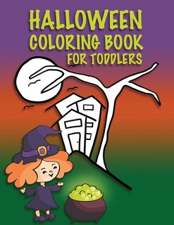 Halloween Coloring Book For Toddlers: Kids Halloween Book, Childrens Color Workbooks for Kids, Boys, Girls and Toddlers Ages 2-4