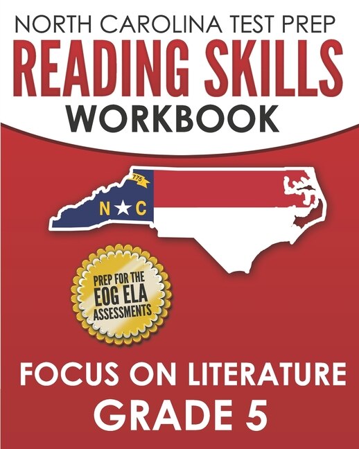 NORTH CAROLINA TEST PREP Reading Skills Workbook Focus on Literature Grade 5: Preparation for the End-of-Grade ELA/Reading Assessments