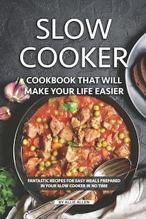 Front cover_Slow Cooker Cookbook That Will Make Your Life Easier