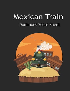 Maxican Train Score Sheets: Mexican Train Score Sheet: Mexican Train Scoresheet Records / Dominoes Mexican Train Scoring Record Game / Record Level Keeper Book / Mexican Train Score Card /, Size 8.5 x 11 Inch, 120 Pages