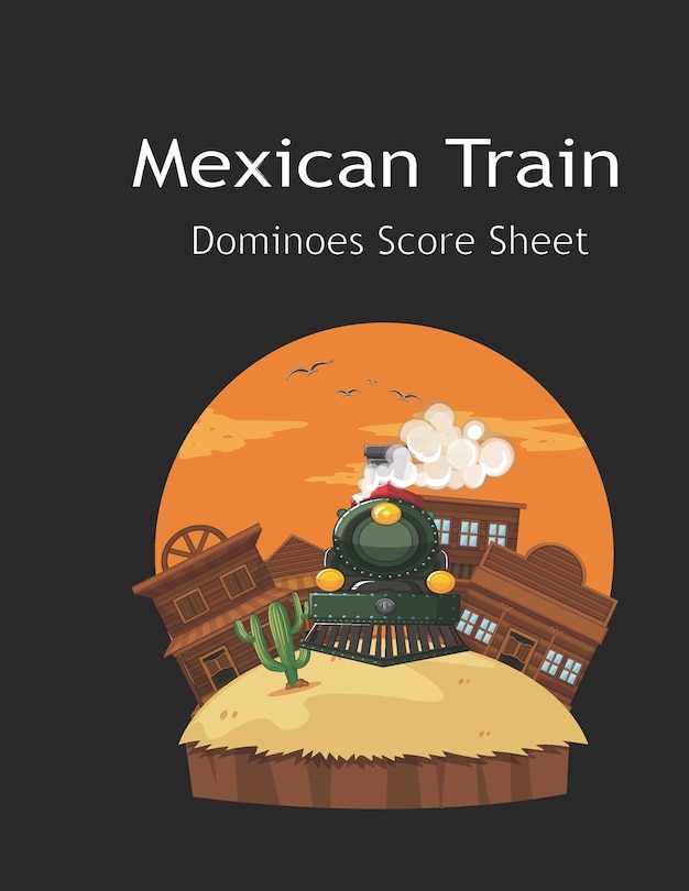 Maxican Train Score Sheets: Mexican Train Score Sheet: Mexican Train Scoresheet Records / Dominoes Mexican Train Scoring Record Game / Record Level Keeper Book / Mexican Train Score Card /, Size 8.5 x 11 Inch, 120 Pages