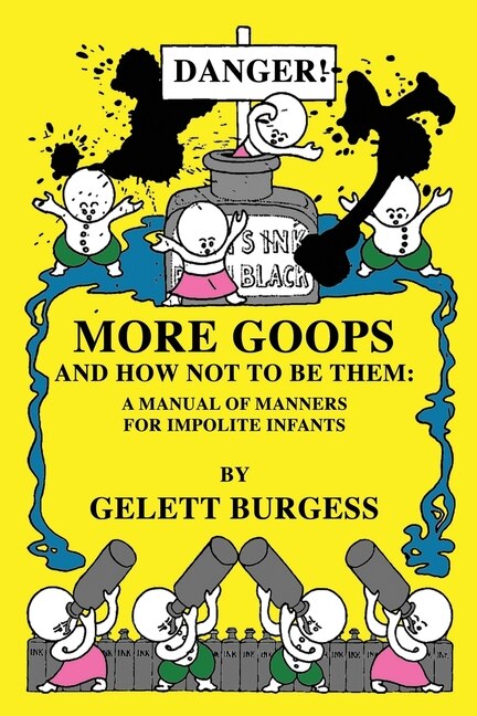 More Goops And How Not To Be Them: A Manual Of Manners For Impolite Infants