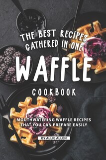 Couverture_The Best Recipes Gathered in One Waffle Cookbook