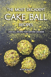 Front cover_The Most Decadent Cake Ball Recipes