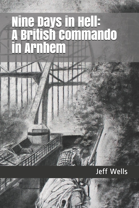 Nine Days in Hell: A British Commando in Arnhem