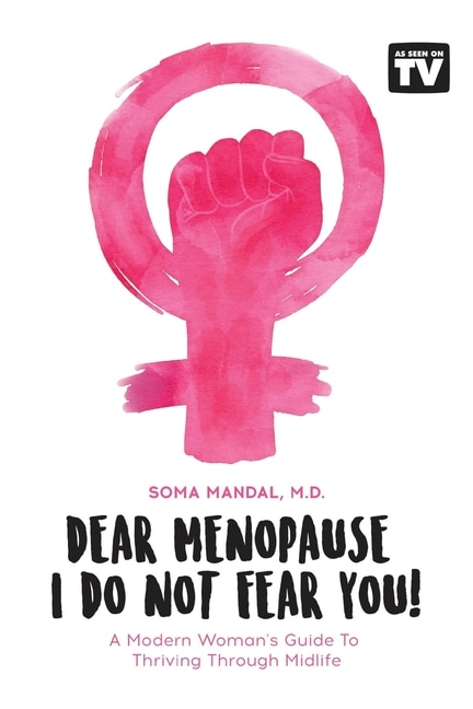 Dear Menopause, I Do Not Fear You!: A Modern Woman's Guide To Thriving Through Midlife