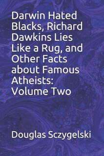 Couverture_Darwin Hated Blacks, Richard Dawkins Lies Like a Rug, and Other Facts about Famous Atheists
