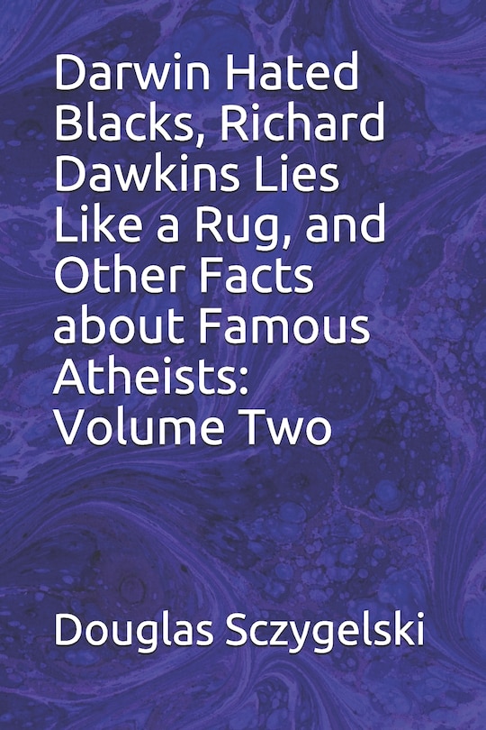 Couverture_Darwin Hated Blacks, Richard Dawkins Lies Like a Rug, and Other Facts about Famous Atheists
