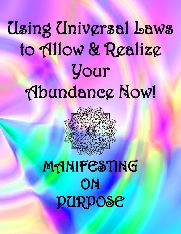 Couverture_Using Universal Laws to Allow & Realize Your Abundance Now! Manifesting on Purpose
