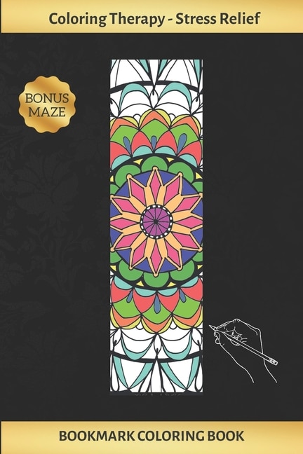 Bookmark Coloring Book: Art Therapy for Adults - Stress Relieving Mandala Design - Create and Crop Your Own Bookmarks - Reduce Anxiety - Bonus Maze - Creative Birthday/Christmas Gift.