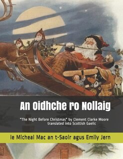 An An Oidhche ro Nollaig: A translation in Scottish Gaelic of The Night Before Christmas by Clement Clarke Moore