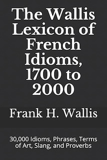 Front cover_The Wallis Lexicon of French Idioms, 1700 to 2000