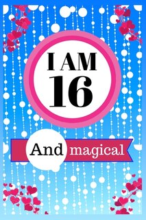 I Am 16 And Magical: Unicorn Journal For Girls Lined Journal For Women And Happy Birthday Notebook/diary For 16-year-old
