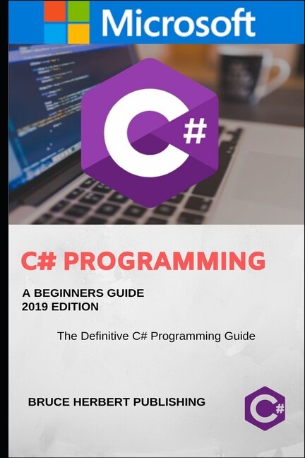 C# (c Sharp Programming): A Step By Step Guide For Beginners
