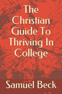 Front cover_The Christian Guide To Thriving In College