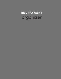 Bill Payment Organizer: Personal & Household Monthly Bill Tracker Keep Log - Expense & Debt Management Worksheet With Due D