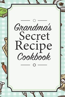 Front cover_Grandma's Secret Recipe Cookbook