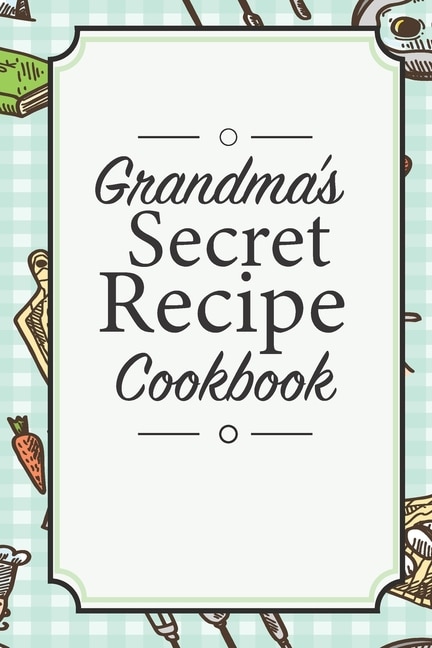 Front cover_Grandma's Secret Recipe Cookbook