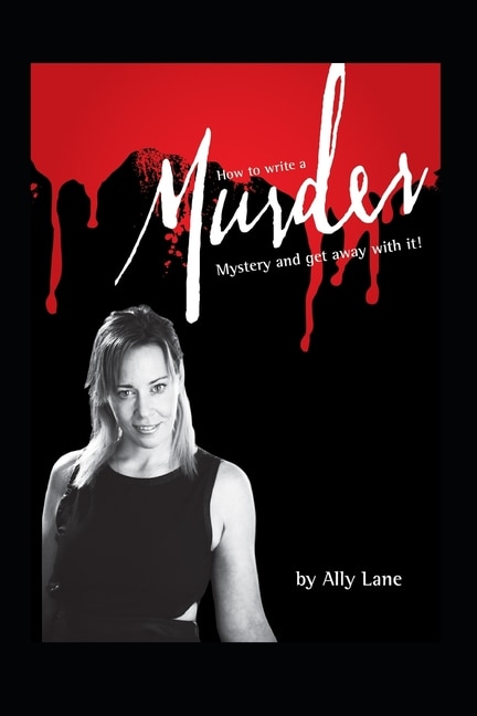 How to write a Murder Mystery: ...and get away with it!!