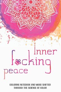 Couverture_Inner f*cking peace. Coloring notebook and mood shifter through the science of color