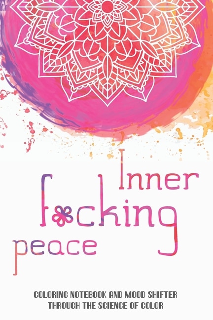 Couverture_Inner f*cking peace. Coloring notebook and mood shifter through the science of color