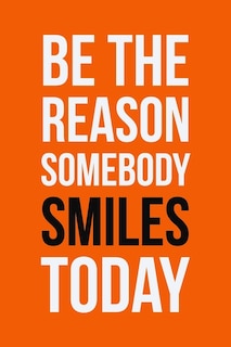 Be The Reason Somebody Smiles Today: Employee Appreciation Gift for Your Employees, Coworkers, or Boss