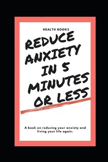 Front cover_Reduce Anxiety in 5 Minutes or Less