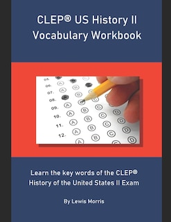 CLEP US History II Vocabulary Workbook: Learn the key words of the CLEP History of the United States II Exam