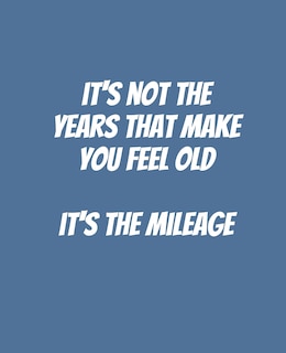 Couverture_It's Not The Years That Make You Feel Old It's The Mileage