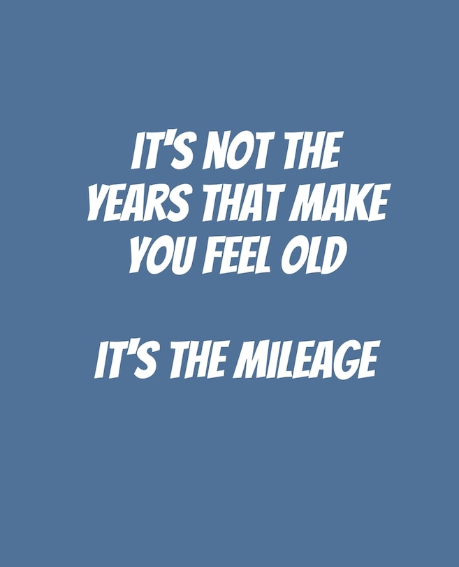 Couverture_It's Not The Years That Make You Feel Old It's The Mileage